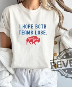Buffalo Bills Football I Hope Both Teams Lose Unisex Tshirt Hoodie Sweatshirt Boycott Super Bowl Game Day Tee Unique