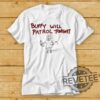 Buffy Will Patrol Tonight Tshirt The Vampire Funny Cool Gift Top Tee Hoodie Sweatshirt For Fans