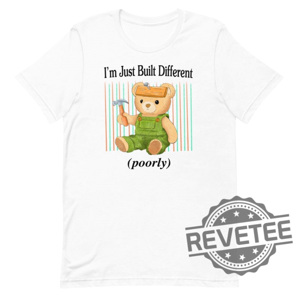 Built Different Unisex T Shirt Hoodie Sweatshirt Built Different Shirt Im Just Built Different Poorly Shirt Unique Built Different Unisex T Shirt Hoodie Sweatshirt Built Different Shirt Im Just Built Different Poorly Shirt Unique