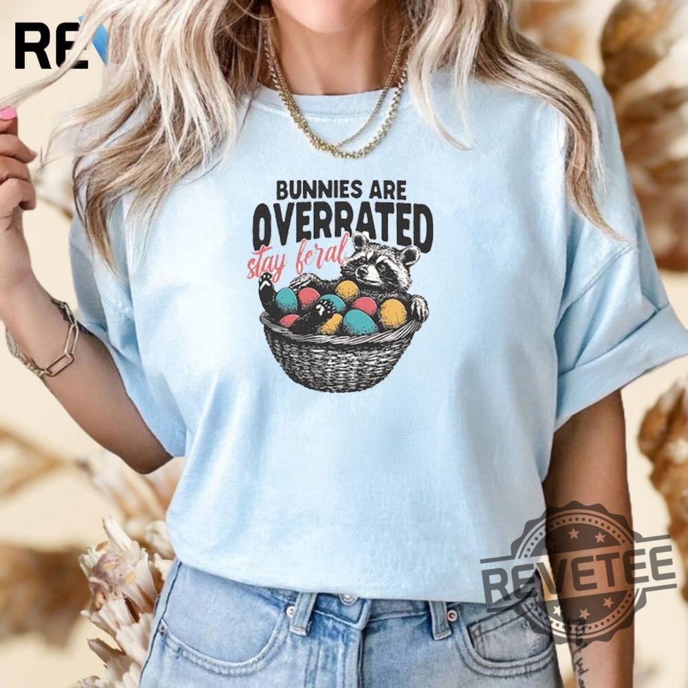 Bunnies Are Overrated Stay Feral Shirt Hoodie Sweatshirt Funny Easter Gift Bunnies Are Overrated Stay Feral Shirt Hoodie Sweatshirt Funny Easter Gift