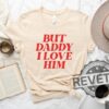 But Daddy I Love Him Shirt Hoodie Sweatshirt Tee Gift For Her Gift For Lover Retro