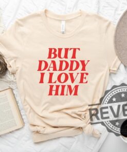 But Daddy I Love Him Shirt Hoodie Sweatshirt Tee Gift For Her Gift For Lover Retro