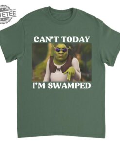 Cant Today Im Swamped T Shirt Shrek Sweatshirt Hoodie Sweatshirt For Men And Women Unique