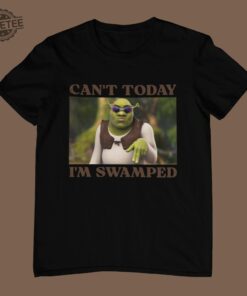 Cant Today Im Swamped Unisex T Shirt Multiple Colors Funny Shrek Shirt Ironic And Sassy Shirt Gift Unique