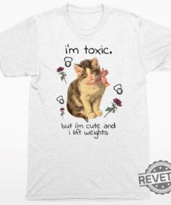 Cat Im Toxic But Im Cute And I Lift Weights Sweatshirt Im Toxic But Im Cute And I Lift Weights Hoodie Gift For Cat Lover Woman I Love My Cat Shirt Unique