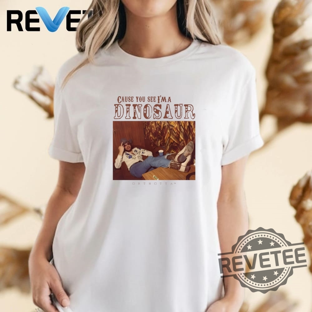 Cause You See Im A Dinosaur Shirt Hoodie Sweatshirt Western Southern Boho Hippie Cause You See Im A Dinosaur Shirt Hoodie Sweatshirt Western Southern Boho Hippie
