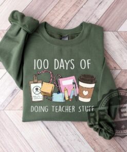 Celebrate 100 Days Of School With Our 100 Days Of Doing Teacher Things Sweatshirt T Shirt