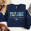 Celebrate Uniqueness With The Down Right Amazing Sweatshirt Hoodie T Shirt For Down Syndrome Awareness