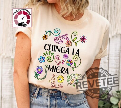 Chinga La Migra Anti Trump Tshirt Hoodie Sweatshirt Tee Gift For Fan Mens Womens Unique