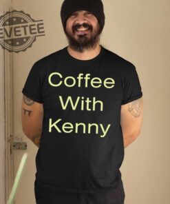 Coffee With Kenny Respond Right Here T Shirt Coffee With Kenny Respond Right Here Hoodie