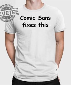 Comic Sans Fixes This T Shirt Unique Comic Sans Fixes This Sweatshirt Comic Sans Fixes This Hoodie