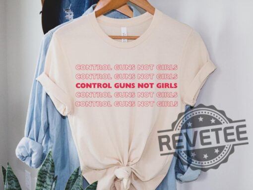 Control Guns Not Girls Unisex T Shirt Hoodie Reproductive Rights