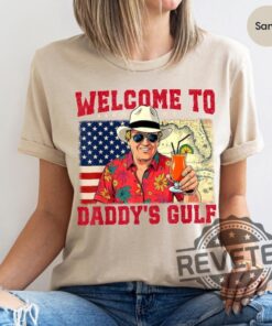 Cute Trump Welcome To Daddys Gulf Shirt Hoodie Sweatshirt Tee Gift For Men Women Trump Statement Shirts Gulf Of Mexico Usa Tshirt Unique