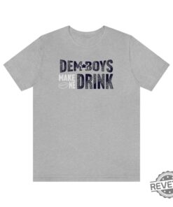 Dallas Football Dem Boys Make Me Drink Funny Fan Shirt For Men Women Cowboys Sweatshirt Dallas Cowboy Hoodie Football Lovers Gift Dallas Cowboy T Shirt Unique
