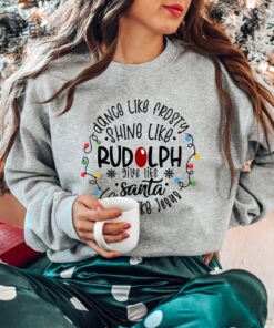 Dance Like Frosty Shine Like Rudolph Give Like Santa Love Like Jesus Shirt Cute Christmas Sweatshirt Christmas Shirt Holiday Xmas Tee Unique