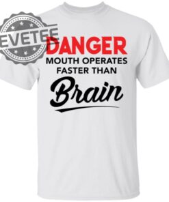 Danger Mouth Operates Faster Than Brain Shirt Danger Mouth Operates Faster Than Brain Hoodie Unique
