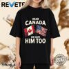 Dear Canada We Hate Him Too T Shirt Hoodie Sweatshirt Tshirt New