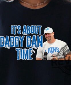 Detroit Lions Dan Campbell Coach Its About Daddy Dan Time T Shirt Hoodie Sweatshirt Gift For Fan Gifts For Women Men Tshirt Tee Unique