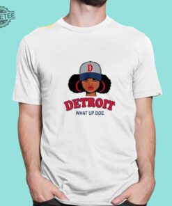 Detroit What Up Doe Shirt Unique What Up Doe Detroit Shirt What Up Doe Detroit Shirts