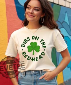 Dibs On The Redhead Shirt Hoodie Sweatshirt Tee Gift For Him Her St Patricks Day Clover Shamrock St Paddys Day Outfit Crewneck Pullover Unique