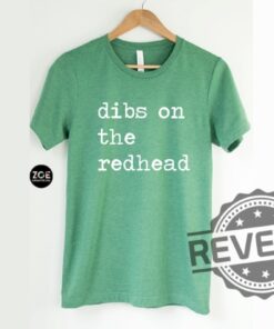 Dibs On The Redhead Shirt Hoodie Sweatshirt Tee Gift For Him Her St Patricks Day St Pattys Day Matching Ginger Unique