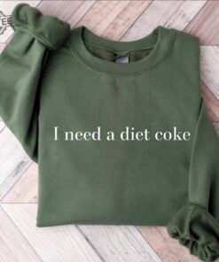 Diet Coke Sweatshirt Diet Coke Shirt Coke Sweatshirt Trendy Sweatshirt I Need A Diet Coke Funny Shirt Unique