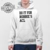 Do It For Robbies Acl Hoodie Unique Do It For Robbies Acl T Shirt Do It For Robbies Acl Shirt Do It For Robbies Acl Sweatshirt