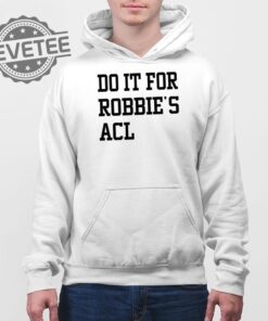 Do It For Robbies Acl Hoodie Unique Do It For Robbies Acl T Shirt Do It For Robbies Acl Shirt Do It For Robbies Acl Sweatshirt