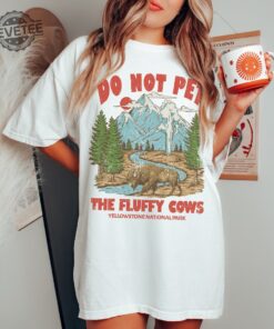 Do Not Pet The Fluffy Cows Tee Yellowstone Tee Yellowstone National Park Shirt Oversized Tee Unique