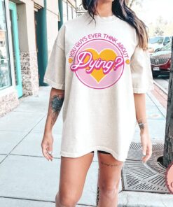 Do You Guys Ever Think About Dying Shirt Barbie Do You Guys Ever Think About Dying Mojo Dojo Casa House You Guys Ever Think About Dying Shirt New