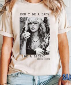 Dont Be A Lady Be A Legend Shirt Vintage Stevie Nicsk T Shirt Fleetwood Mac Shirt Stevie Nicsk Fan Stevie Singer Tee Unique