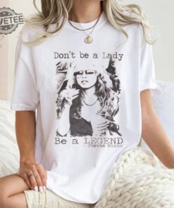 Dont Be A Lady Be A Legend Stevie Nicks Shirt Stevie Nicks Shirt Stevie Nicks Stevie Nicks Gift Stevie Nicks Stevie Nicks Print Unique