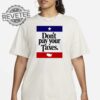 Dont Pay Your Taxes T Shirt Unique Dont Pay Your Taxes T Shirt Dont Pay Your Taxes Hoodie