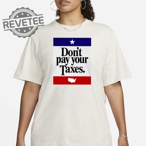 Dont Pay Your Taxes T Shirt Unique Dont Pay Your Taxes T Shirt Dont Pay Your Taxes Hoodie