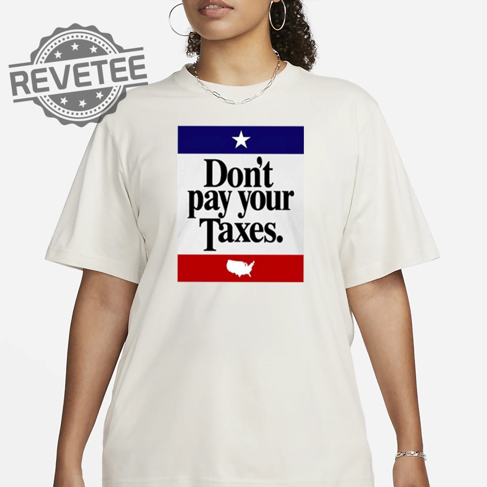 Dont Pay Your Taxes T Shirt Unique Dont Pay Your Taxes T Shirt Dont Pay Your Taxes Hoodie Dont Pay Your Taxes T Shirt Unique Dont Pay Your Taxes T Shirt Dont Pay Your Taxes Hoodie