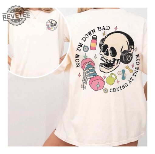Down Bad Crying At The Gym Shirt Down Bad Lyrics Taylor Swift Now Im Down Bad Crying At The Gym Unique