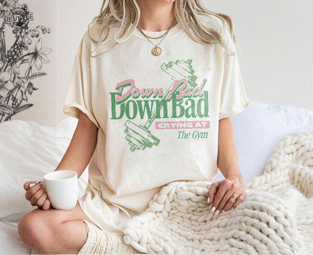 Down Bad Crying At The Gym Shirt Funny Down Bad Crying At The Gym Shirt Hoodie Sweatshirt Unique Down Bad Crying At The Gym Shirt Funny Down Bad Crying At The Gym Shirt Hoodie Sweatshirt Unique
