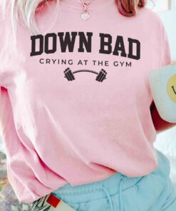 Down Bad Shirt Crying At The Gym Crewneck Pullover Down Bad Crying At The Gym Shirt Down Bad Crying At The Gym Hoodie Unique