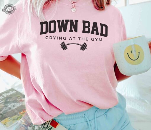 Down Bad Shirt Crying At The Gym Crewneck Pullover Down Bad Crying At The Gym Shirt Down Bad Crying At The Gym Hoodie Unique
