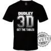 Dudley 3D Get The Tables Dudley Boyz Wrestling Fan Tshirt Hoodie Sweatshirt Tee Gift For Fan Mens Womens Unique