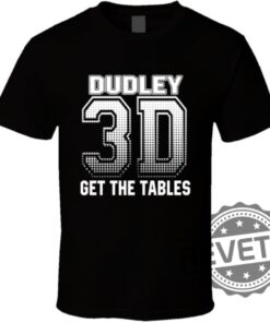 Dudley 3D Get The Tables Dudley Boyz Wrestling Fan Tshirt Hoodie Sweatshirt Tee Gift For Fan Mens Womens Unique