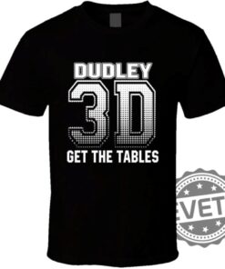 Dudley Boyz Shirt Dudley 3D Get The Tables Wrestling Tshirt Hoodie Sweatshirt Tee Gift For Fan Mens Womens Unique