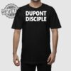 Dupont Disciple Shirt Unique Dupont Disciple Hoodie Dupont Disciple T Shirt Dupont Disciple Sweatshirt