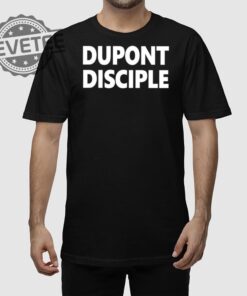 Dupont Disciple Shirt Unique Dupont Disciple Hoodie Dupont Disciple T Shirt Dupont Disciple Sweatshirt