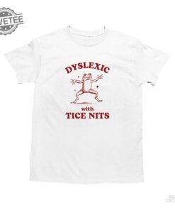 Dyslexic With Tice Nits Funny Dyslexia Shirt Frog T Shirt Dumb Y2k Shirt Stupid Vintage Shirt Sarcastic Cartoon Tee Silly Meme Shirt