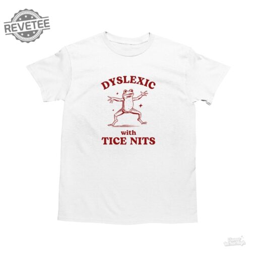 Dyslexic With Tice Nits Funny Dyslexia Shirt Frog T Shirt Dumb Y2k Shirt Stupid Vintage Shirt Sarcastic Cartoon Tee Silly Meme Shirt