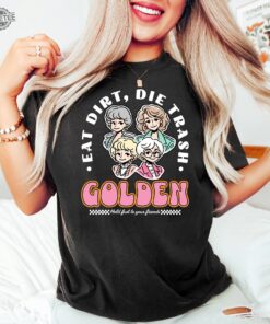 Eat Dirt Die Trash Golden Babes Shirt Golden Girls Shirt Hold Last To Your Friend Funny Woman Shirt