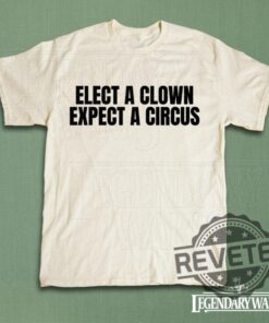 Elect A Clown Expect A Circus Funny Political Shirt Hoodie Sweatshirt Vintage Election Humor Tshirt Political Joke Tee Unisex Comedy Top Style Graphic Tee