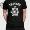 Everybody Vs Texas Supreme Court Shirts Unique Everybody Vs Texas Supreme Court Hoodie