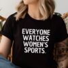 Everyone Watches Womens Sports T Shirt Supportive Apparel